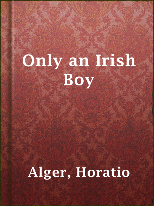 Horatio Alger作のOnly an Irish Boyの作品詳細 - 貸出可能